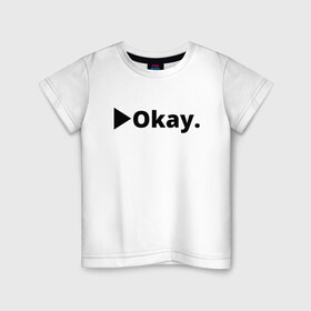 Детская футболка хлопок с принтом Okay в Белгороде, 100% хлопок | круглый вырез горловины, полуприлегающий силуэт, длина до линии бедер | Тематика изображения на принте: anime | dota 2 | fun | tokyo ghoul | zxcursed | гуль | фонк | юмор