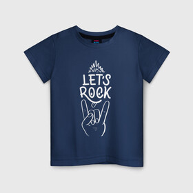 Детская футболка хлопок с принтом LET`S ROCK в Белгороде, 100% хлопок | круглый вырез горловины, полуприлегающий силуэт, длина до линии бедер | let s | lets | metal | music | rock | музыка | рок | тяжелый