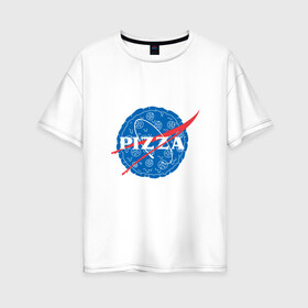 Женская футболка хлопок Oversize с принтом NASA Pizza в Белгороде, 100% хлопок | свободный крой, круглый ворот, спущенный рукав, длина до линии бедер
 | mars | moon | nasa | астероид | астронавт | астрономия | вселенная | гагарин | галактика | земля | илон | комета | космонавт | космос | луна | марс | маск | наса | небо | нло | пицца | планета | пришелец | ракета