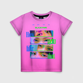 Детская футболка 3D с принтом How you like that в Белгороде, 100% гипоаллергенный полиэфир | прямой крой, круглый вырез горловины, длина до линии бедер, чуть спущенное плечо, ткань немного тянется | black pink | blackpink | pop | блэк пинк | ким дженни | ким джи су | корейцы | лалиса манобан | музыка | поп | попса | розэ