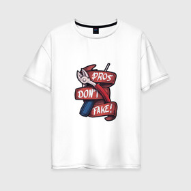 Женская футболка хлопок Oversize с принтом Pros Dont Fake! в Белгороде, 100% хлопок | свободный крой, круглый ворот, спущенный рукав, длина до линии бедер
 | cross fire | games | pubg | shooters | контра