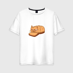 Женская футболка хлопок Oversize с принтом Кот хлеб - Bread Cat в Белгороде, 100% хлопок | свободный крой, круглый ворот, спущенный рукав, длина до линии бедер
 | Тематика изображения на принте: kitten | kitty | meme | memes | puss | pussy | pussycat | батон | булка | булочка | киса | киска | кисуля | кот из мема | котёнок | котик | котята | кошка | мем | мемас | мемчик | не еш подумой | не ешь подумай | нееште меня | 