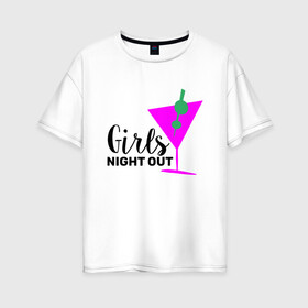 Женская футболка хлопок Oversize с принтом Girls night out в Белгороде, 100% хлопок | свободный крой, круглый ворот, спущенный рукав, длина до линии бедер
 | Тематика изображения на принте: девичник | иностранные | надписи | приколы | слова