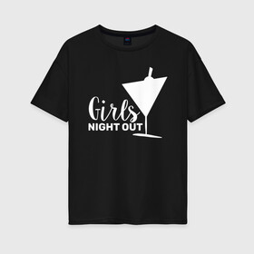 Женская футболка хлопок Oversize с принтом GIRLS NIGHT OUT 2 в Белгороде, 100% хлопок | свободный крой, круглый ворот, спущенный рукав, длина до линии бедер
 | девичник | иностранные | надписи | приколы | слова