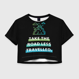 Женская футболка Crop-top 3D с принтом ИДИ ПО НЕИЗВЕДАННОМУ ПУТИ в Белгороде, 100% полиэстер | круглая горловина, длина футболки до линии талии, рукава с отворотами | вдохновение | горы | жизнь | облака. небо | приключение | путешествие | фразы