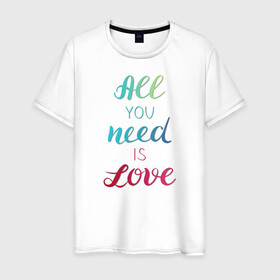 Мужская футболка хлопок с принтом All you need is love в Белгороде, 100% хлопок | прямой крой, круглый вырез горловины, длина до линии бедер, слегка спущенное плечо. | love | градиент | любовь
