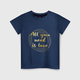 Детская футболка хлопок с принтом All you need is love в Белгороде, 100% хлопок | круглый вырез горловины, полуприлегающий силуэт, длина до линии бедер | the beatles | битлз | буквы | золото | золотой | кольца | круги | леттеринг | любовь | металл