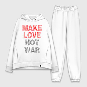 Женский костюм хлопок Oversize с принтом MAKE LOVE NOT WAR в Белгороде,  |  | love | make | peace | text | war | word | война | любовь | мир | надписи | оружие | популярные | сердце | текст | хиппи