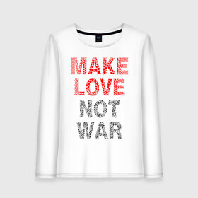 Женский лонгслив хлопок с принтом MAKE LOVE NOT WAR в Белгороде, 100% хлопок |  | love | make | peace | text | war | word | война | любовь | мир | надписи | оружие | популярные | сердце | текст | хиппи