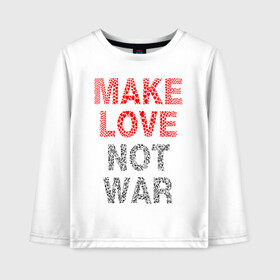 Детский лонгслив хлопок с принтом MAKE LOVE NOT WAR в Белгороде, 100% хлопок | круглый вырез горловины, полуприлегающий силуэт, длина до линии бедер | love | make | peace | text | war | word | война | любовь | мир | надписи | оружие | популярные | сердце | текст | хиппи