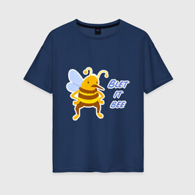 Женская футболка хлопок Oversize с принтом Пчела Blet it bee в Белгороде, 100% хлопок | свободный крой, круглый ворот, спущенный рукав, длина до линии бедер
 | blet it bee | let it be | пчела | так блэт