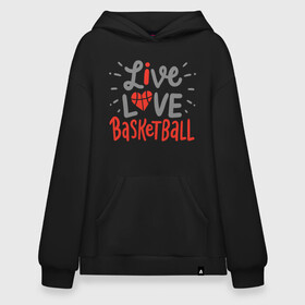 Худи SuperOversize хлопок с принтом Live Love Basketball в Белгороде, 70% хлопок, 30% полиэстер, мягкий начес внутри | карман-кенгуру, эластичная резинка на манжетах и по нижней кромке, двухслойный капюшон
 | basketball | game | live | love | nba | sport | streetball | баскетбол | баскетболист | игра | игрок | мяч | нба | спорт | стритбол | тренер