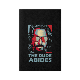 Обложка для паспорта матовая кожа с принтом The Dude Abides (Лебовски) в Белгороде, натуральная матовая кожа | размер 19,3 х 13,7 см; прозрачные пластиковые крепления | abide | big | dude | jeff | lebowski | the | большой | лебовски | фильм | чувак