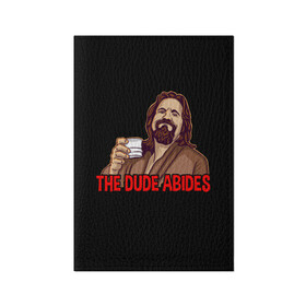 Обложка для паспорта матовая кожа с принтом The Dude Abides (Lebowski) в Белгороде, натуральная матовая кожа | размер 19,3 х 13,7 см; прозрачные пластиковые крепления | abide | big | dude | jeff | lebowski | the | большой | лебовски | фильм | чувак