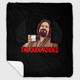 Плед с рукавами с принтом The Dude Abides (Lebowski) в Белгороде, 100% полиэстер | Закругленные углы, все края обработаны. Ткань не мнется и не растягивается. Размер 170*145 | abide | big | dude | jeff | lebowski | the | большой | лебовски | фильм | чувак