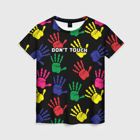 Женская футболка 3D с принтом Dont touch / Не трогать в Белгороде, 100% полиэфир ( синтетическое хлопкоподобное полотно) | прямой крой, круглый вырез горловины, длина до линии бедер | dont touch | надпись на английском | не трогать | отпечаток | рука | цветной