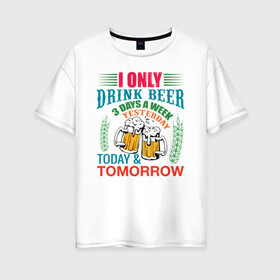 Женская футболка хлопок Oversize с принтом Only Drinker в Белгороде, 100% хлопок | свободный крой, круглый ворот, спущенный рукав, длина до линии бедер
 | drink | yesterday | иллюстрация