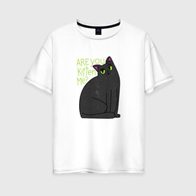 Женская футболка хлопок Oversize с принтом Are you kitten me | Чёрный кот в Белгороде, 100% хлопок | свободный крой, круглый ворот, спущенный рукав, длина до линии бедер
 | big eyes | black cat | fear | funny cat | joking | kitten | kitty | игра слов | испуг | киса | кот с большими глазами | котёнок | котик | котики | кошка | кошки | милый котик | не шути со мной | прикол | рисунок | тёмный кот