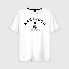 Женская футболка хлопок Oversize с принтом Karasuno fly to the skies в Белгороде, 100% хлопок | свободный крой, круглый ворот, спущенный рукав, длина до линии бедер
 | Тематика изображения на принте: anime | haikyu | haikyuu | karasuno | karasuno high | manga | аниме | волейбол | волейбольный клуб | ворон | вороны | карасуно | крылья | летать | лого | манга | надпись | птица | старшая школа | хаику | хаикую