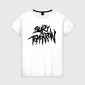 Женская футболка хлопок с принтом Bury Tomorrow в Белгороде, 100% хлопок | прямой крой, круглый вырез горловины, длина до линии бедер, слегка спущенное плечо | bury tomorrow | метал