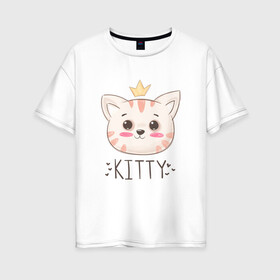 Женская футболка хлопок Oversize с принтом Котик в короне Kitty в Белгороде, 100% хлопок | свободный крой, круглый ворот, спущенный рукав, длина до линии бедер
 | cat | kawaii | kitten | kitty | pussycat | кот | котенок | котик | кошачьи | кошка | милый