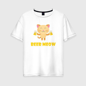 Женская футболка хлопок Oversize с принтом Beer Meow в Белгороде, 100% хлопок | свободный крой, круглый ворот, спущенный рукав, длина до линии бедер
 | animal | beer | cat | cute | kitty | meow | друг | животные | киска | кися | китти | кот | котенок | котик | котэ | кошечка | кошка | мур | мяу | питомец