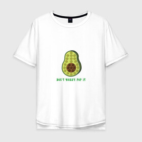 Мужская футболка хлопок Oversize с принтом Dont worry Pop it в Белгороде, 100% хлопок | свободный крой, круглый ворот, “спинка” длиннее передней части | avocado | авокадо | надпись | овощ