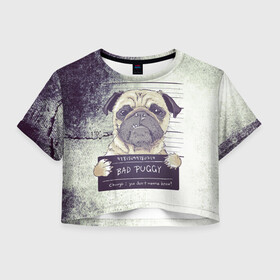 Женская футболка Crop-top 3D с принтом Bad Puggy в Белгороде, 100% полиэстер | круглая горловина, длина футболки до линии талии, рукава с отворотами | арест | арт | графика | животные | заключенный | звери | мопс | собаки