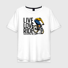 Мужская футболка хлопок Oversize с принтом Живи люби катай в Белгороде, 100% хлопок | свободный крой, круглый ворот, “спинка” длиннее передней части | bmx | rider | велогонки | рампа | экстремальный спорт | экстрим | экстримрайдер