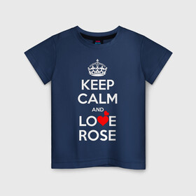 Детская футболка хлопок с принтом Будь спок и люби Розу в Белгороде, 100% хлопок | круглый вырез горловины, полуприлегающий силуэт, длина до линии бедер | hearts | keep calm and | love | будь спок и люби розу | любите | любовь | роза | сердца | сохраняйте | спокойствие