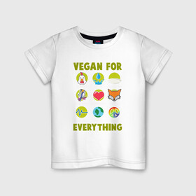 Детская футболка хлопок с принтом Vegan For Everything в Белгороде, 100% хлопок | круглый вырез горловины, полуприлегающий силуэт, длина до линии бедер | Тематика изображения на принте: green | greenpaece | nature | sport | vegan | yoga | веган | вегетарианец | гринпис | еда | животные | жизнь | здоровье | зеленый | йога | мир | овощи | пища | планета | природа | растение | спорт | тело | фрукты