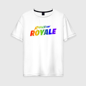 Женская футболка хлопок Oversize с принтом Rainbow Royale в Белгороде, 100% хлопок | свободный крой, круглый ворот, спущенный рукав, длина до линии бедер
 | epic games | games | ивент | иллюстрация | королевская битва | радужная битва