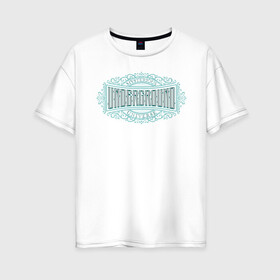 Женская футболка хлопок Oversize с принтом Undergorund в Белгороде, 100% хлопок | свободный крой, круглый ворот, спущенный рукав, длина до линии бедер
 | art | lettering | ornaments | underground | victorian | андеграунд | искусство | леттеринг | орнамент