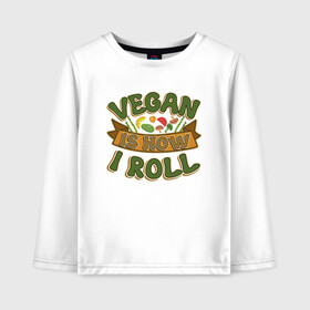 Детский лонгслив хлопок с принтом Vegan - How I Roll в Белгороде, 100% хлопок | круглый вырез горловины, полуприлегающий силуэт, длина до линии бедер | green | greenpeace | nature | sport | vegan | yoga | веган | вегетарианец | гринпис | еда | животные | жизнь | здоровье | зеленый | йога | мир | овощи | пища | планета | природа | растение | спорт | тело | фрукты