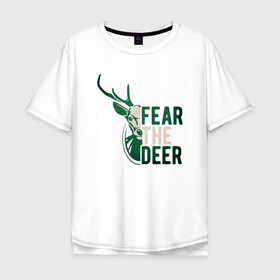 Мужская футболка хлопок Oversize с принтом Fear The Deer в Белгороде, 100% хлопок | свободный крой, круглый ворот, “спинка” длиннее передней части | antetokounmpo | basketball | bucks | giannis | milwaukee | mvp | nba | sport | streetball | адетокумбо | бакс | баскетбол | игра | милуоки | мяч | нба | олень | спорт | стритбол | тренер | чемпион | янис