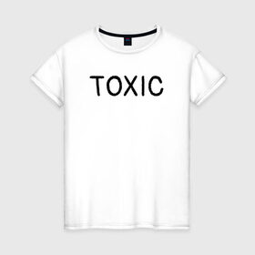 Женская футболка хлопок с принтом Токсик в Белгороде, 100% хлопок | прямой крой, круглый вырез горловины, длина до линии бедер, слегка спущенное плечо | toxic | буквы | надпись | токсик | токсичный