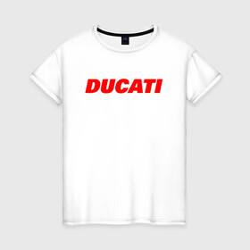 Женская футболка хлопок с принтом DUCATI ЛОГОТИП НАДПИСЬ  в Белгороде, 100% хлопок | прямой крой, круглый вырез горловины, длина до линии бедер, слегка спущенное плечо | ducati | moto | motocycle | racing | sport | дукати | мото | мотоспорт | мотоцикл | рейсинг | спорт