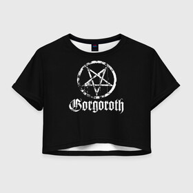 Женская футболка Crop-top 3D с принтом Gorgoroth в Белгороде, 100% полиэстер | круглая горловина, длина футболки до линии талии, рукава с отворотами | blackmetal | gorgoroth | metal | rock | блэк метал | горгоротх | группы | рок | роцк