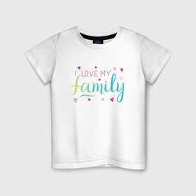 Детская футболка хлопок с принтом I love my family, сердечки в Белгороде, 100% хлопок | круглый вырез горловины, полуприлегающий силуэт, длина до линии бедер | family look | i love my family | вин дизель | доминик торетто | любовь | семья | сердечки | я люблю свою семью
