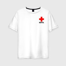 Женская футболка хлопок Oversize с принтом Hospital (TEXT) в Белгороде, 100% хлопок | свободный крой, круглый ворот, спущенный рукав, длина до линии бедер
 | hospital | больница | врач | госпиталь | доктор | крест | медицина