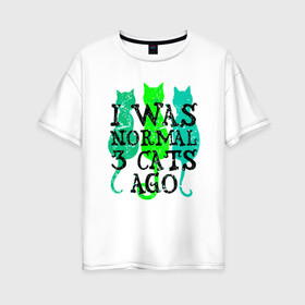 Женская футболка хлопок Oversize с принтом Я был нормальным в Белгороде, 100% хлопок | свободный крой, круглый ворот, спущенный рукав, длина до линии бедер
 | animal | cat | cute | kitty | meow | друг | животные | киска | кися | китти | кот | котенок | котик | котэ | кошечка | кошка | мур | мяу | питомец