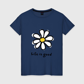 Женская футболка хлопок с принтом LIFE IS GOOD в Белгороде, 100% хлопок | прямой крой, круглый вырез горловины, длина до линии бедер, слегка спущенное плечо | life is good | жизнь | растение | ромашка | цветок | цветочки