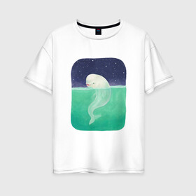 Женская футболка хлопок Oversize с принтом Белуха в Белгороде, 100% хлопок | свободный крой, круглый ворот, спущенный рукав, длина до линии бедер
 | арт | белуха | звезда | звёзды | море | ночное небо | ночь | океан | природа | рисунок