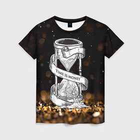 Женская футболка 3D с принтом Время - деньги в Белгороде, 100% полиэфир ( синтетическое хлопкоподобное полотно) | прямой крой, круглый вырез горловины, длина до линии бедер | богатство | время | деньги | песочные часы | таймер | часы