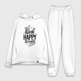 Женский костюм хлопок Oversize с принтом Think happy thoughts в Белгороде,  |  | Тематика изображения на принте: happy | think | thoughts | думай о хорошем | позитив | счастье