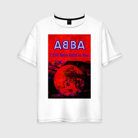 Женская футболка хлопок Oversize с принтом ABBA I still have Faith in you в Белгороде, 100% хлопок | свободный крой, круглый ворот, спущенный рукав, длина до линии бедер
 | abba | абба | альбом | возвращение | группа | легенда | музыка | поп | электроника