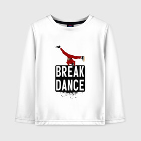 Детский лонгслив хлопок с принтом Break Dance в Белгороде, 100% хлопок | круглый вырез горловины, полуприлегающий силуэт, длина до линии бедер | breakdance | dance | надпись | танцы