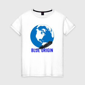 Женская футболка хлопок с принтом Blue Origin в Белгороде, 100% хлопок | прямой крой, круглый вырез горловины, длина до линии бедер, слегка спущенное плечо | astronautics | blue origin | space | usa | америка | блу оригин | блу ориджин | космическая компания | космические полеты | космонавтика | космос | полеты | про космос | сша