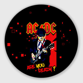 Коврик для мышки круглый с принтом ARE YOU REDY? AC/DC в Белгороде, резина и полиэстер | круглая форма, изображение наносится на всю лицевую часть | ac dc | acdc | acdc ас дс | angus | back in black | highway to hell | mckinnon | you | австралийская | ангус янг | ас дс | асдс | блюз | в форме | гитара | группа | крис слэйд | метал | молния | музыка | певец | рок | рок н ролл | стиви янг