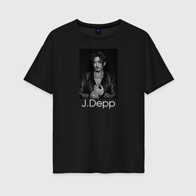 Женская футболка хлопок Oversize с принтом Джонни Депп в Белгороде, 100% хлопок | свободный крой, круглый ворот, спущенный рукав, длина до линии бедер
 | johnny depp | актер | джонни депп | кинорежиссер | музыкант | сценарист
